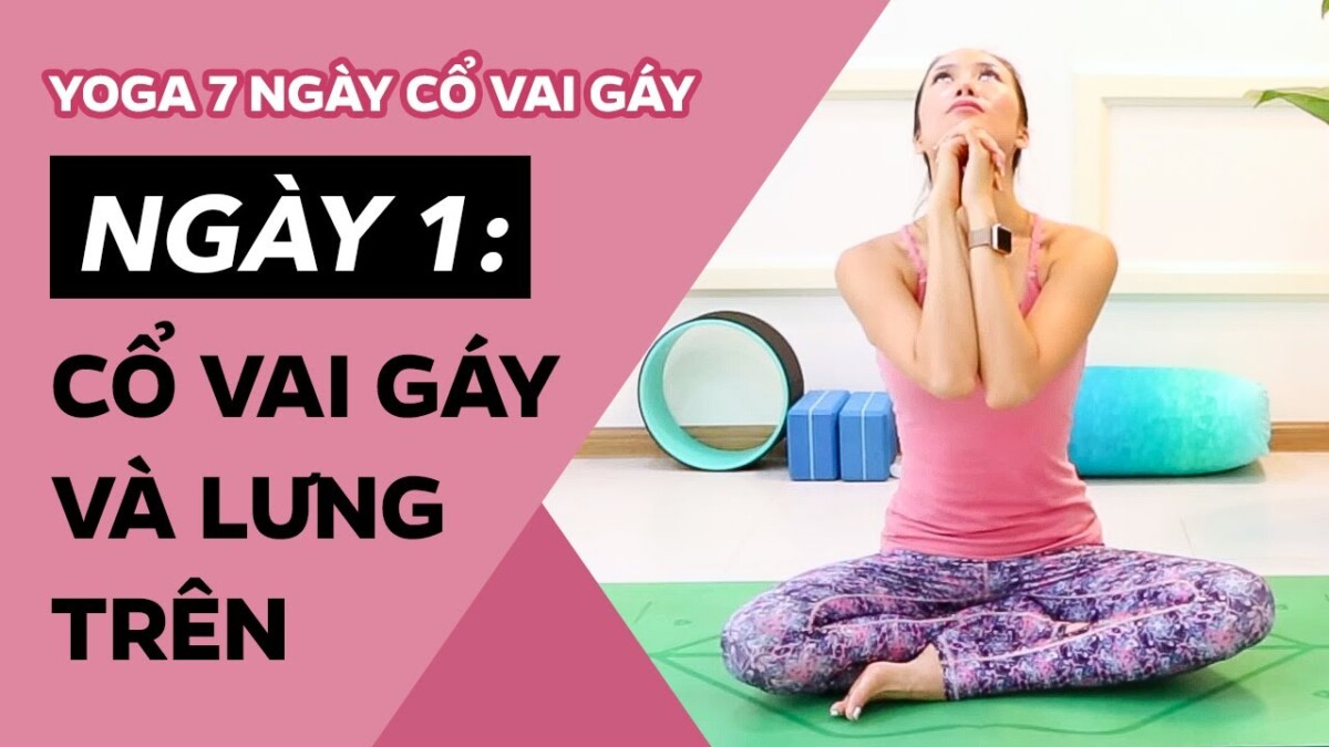 Yoga 7 Ngày CỔ VAI GÁY ♡ Ngày 1: CỔ VAI GÁY Và LƯNG TRÊN ♡ Yoga By Sophie