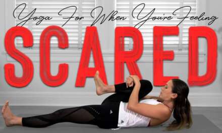 Yoga For When You Are Feeling Scared  |  Yoga With Adriene